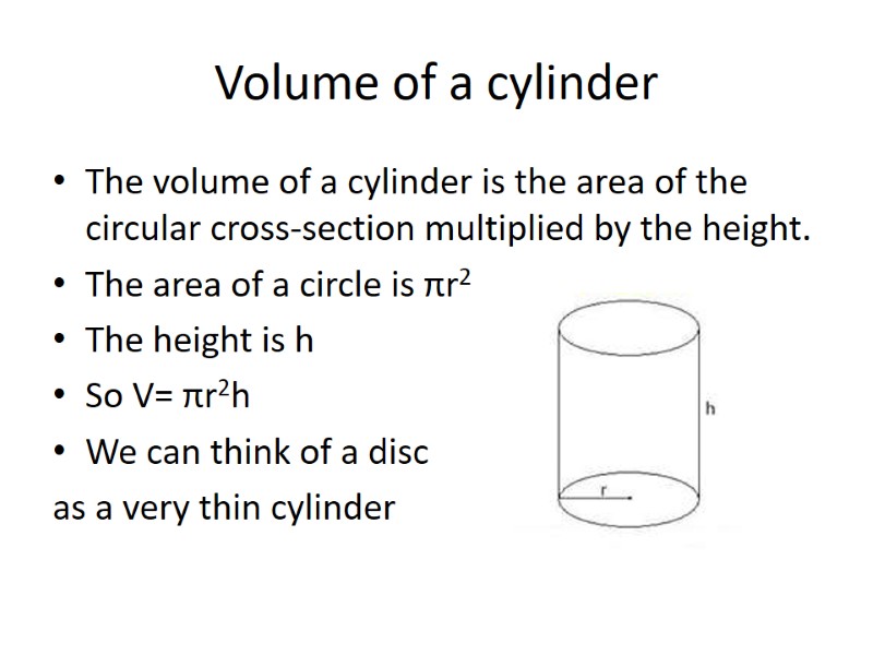 Volume of a cylinder The volume of a cylinder is the area of the